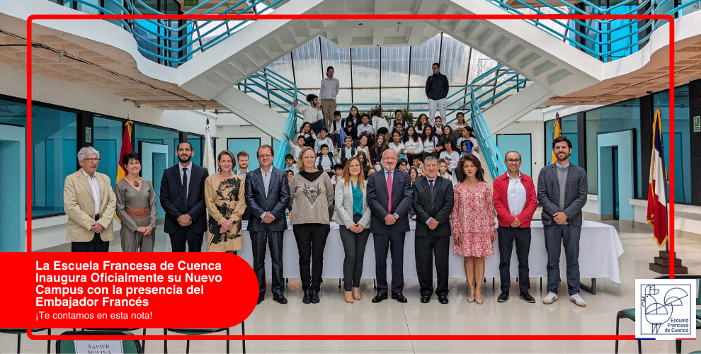 La Escuela Francesa de Cuenca Inaugura Oficialmente su Nuevo Campus con la presencia del Embajador Francés
