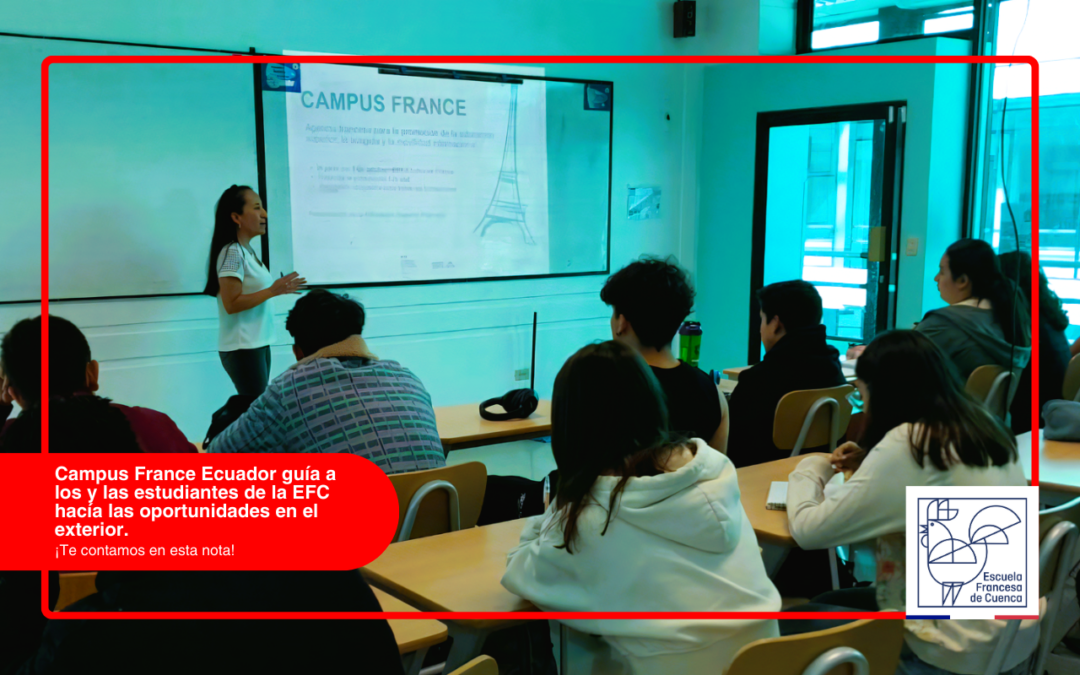 Campus France Ecuador guía a los y las estudiantes de la EFC hacía las oportunidades en el exterior.